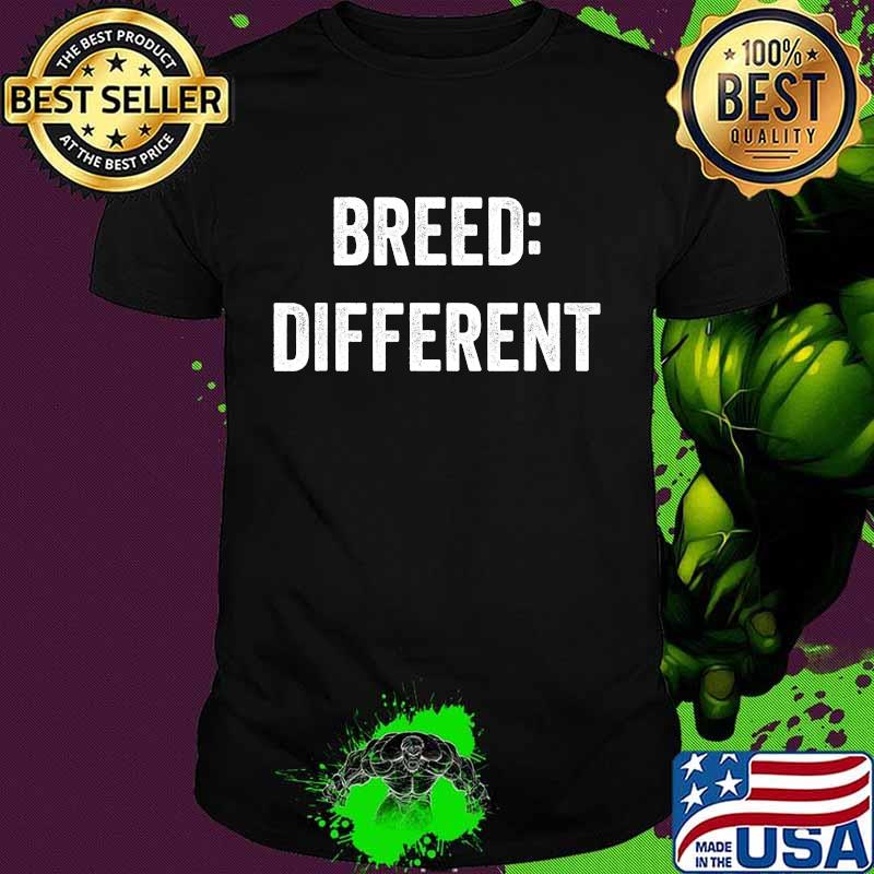 Breed Different Saying Built Cool Sarcasm Shirt