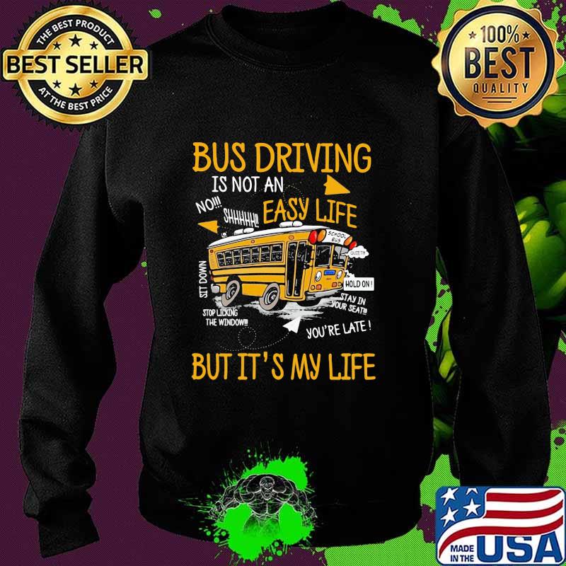 Bus Driving Easy Life But It's My LIfe Shirt Sweater Bus Driving Easy Life But It's My LIfe Shirt Sweater