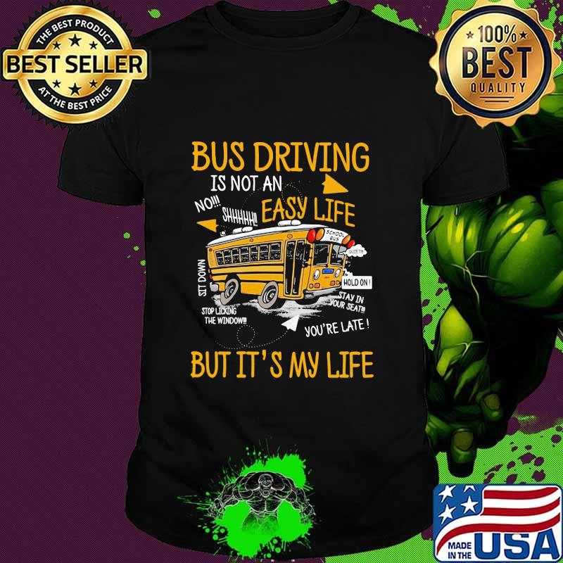 Bus Driving Easy Life But It's My LIfe Shirt