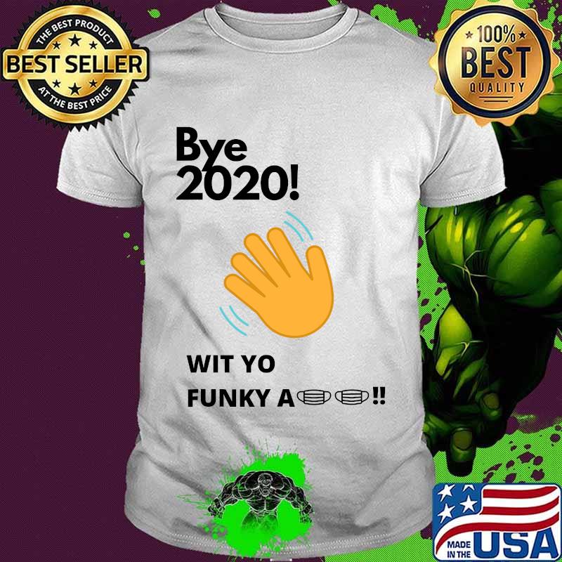 Bye 2020! Quarantine wit yo funky a mask Shirt