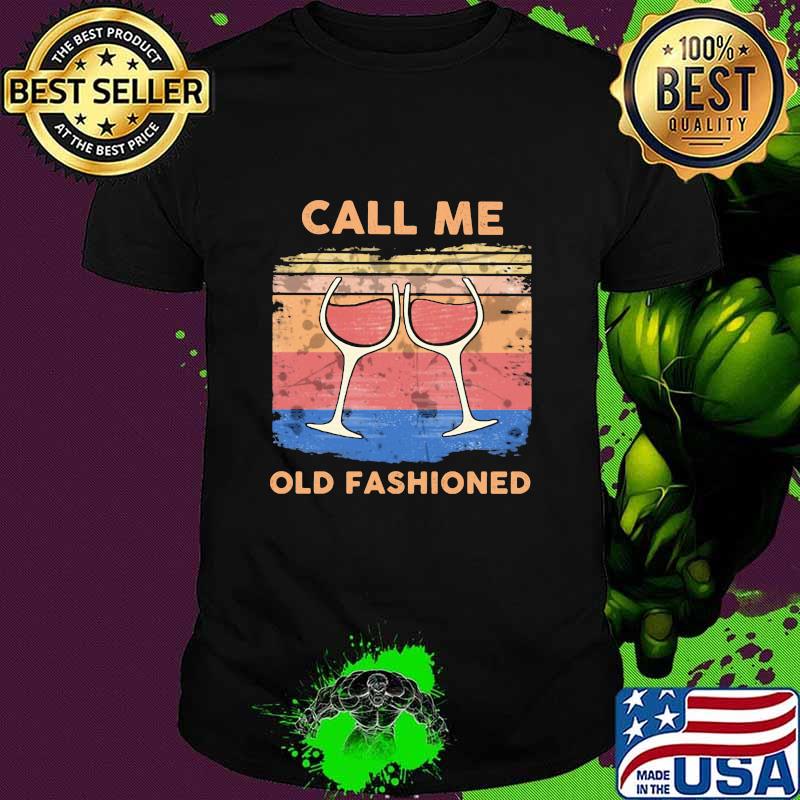 Call Me Old Fashioned Wine Vintage Shirt