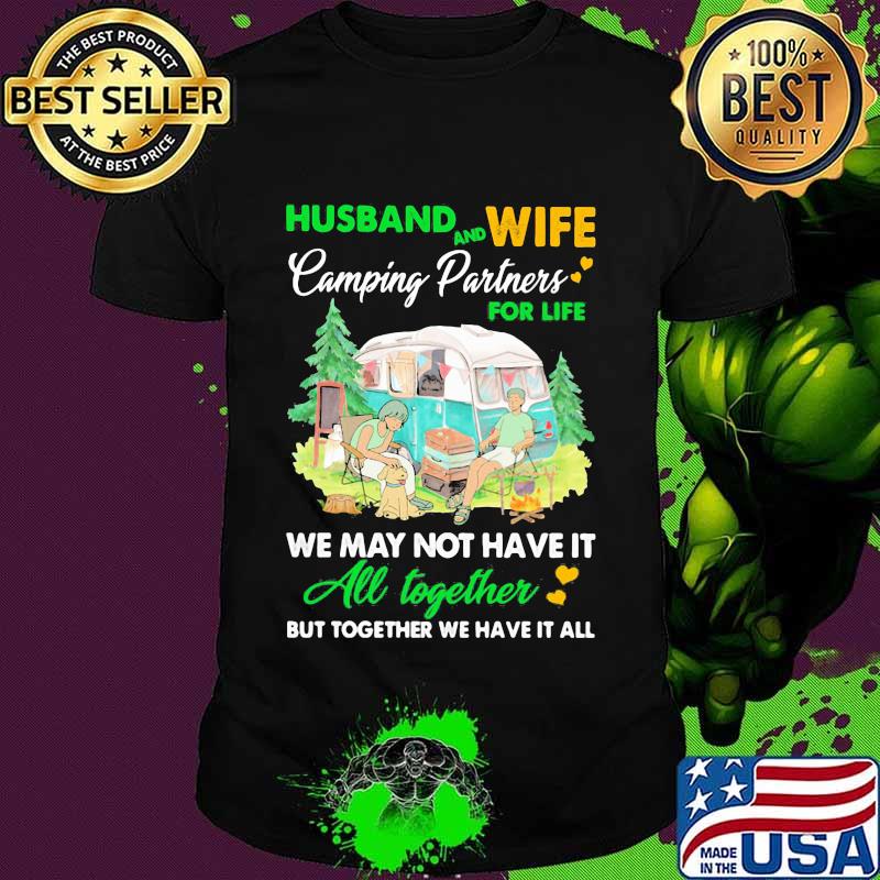 Camping Husband And Wife Partners For Life We May Not Have It All Together Shirt