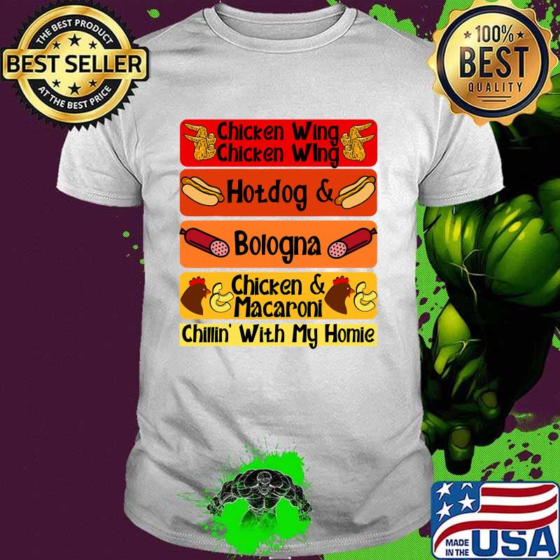 Chicken Wing Chicken Wing Hotdog Bologna Chicken And Macaroni Chillin' With My Home Shirt Chicken Wing Chicken Wing Hotdog Bologna Chicken And Macaroni Chillin' With My Home Shirt