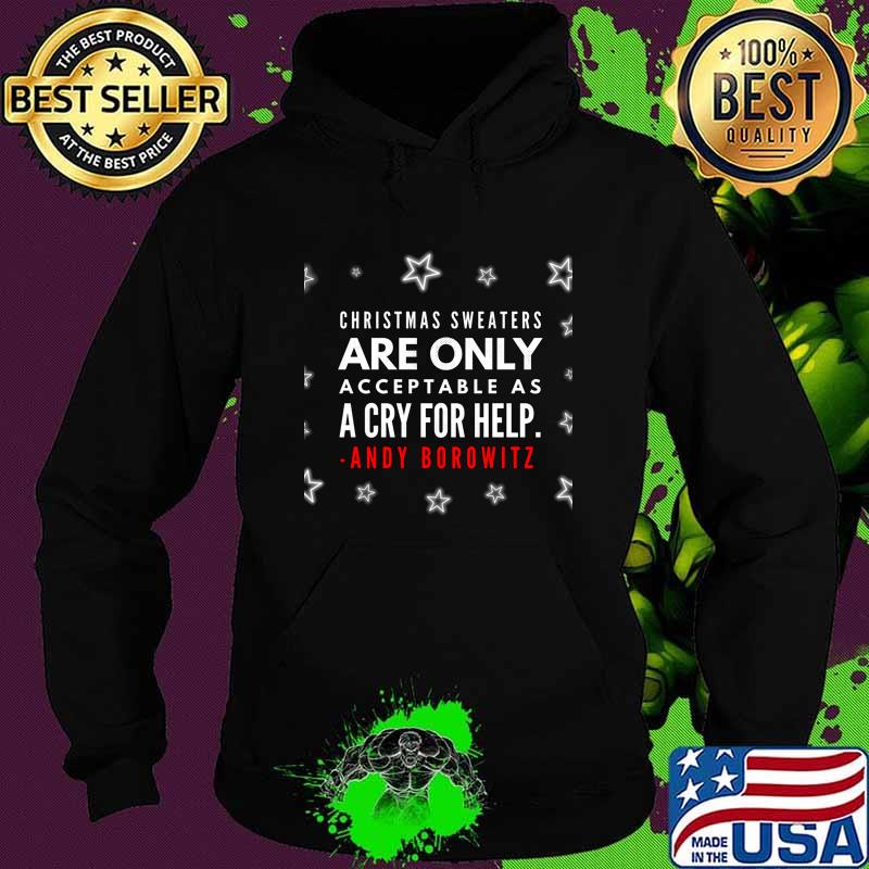 Christmas Sweaters Are Only Acceptable As A Cry For Help Andy Borowitz Shirt Hoodie Christmas Sweaters Are Only Acceptable As A Cry For Help Andy Borowitz Shirt Hoodie