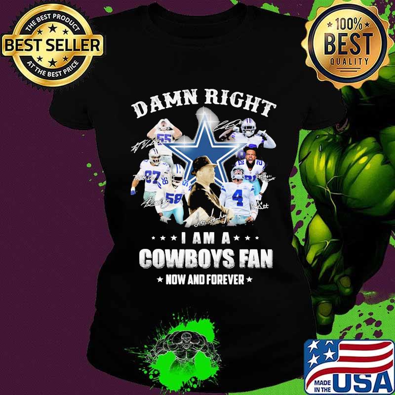 Damn Right I Am A Cowboys Fan Now And Forever Football Signuature Shirt Ladies tee Damn Right I Am A Cowboys Fan Now And Forever Football Signuature Shirt Ladies tee