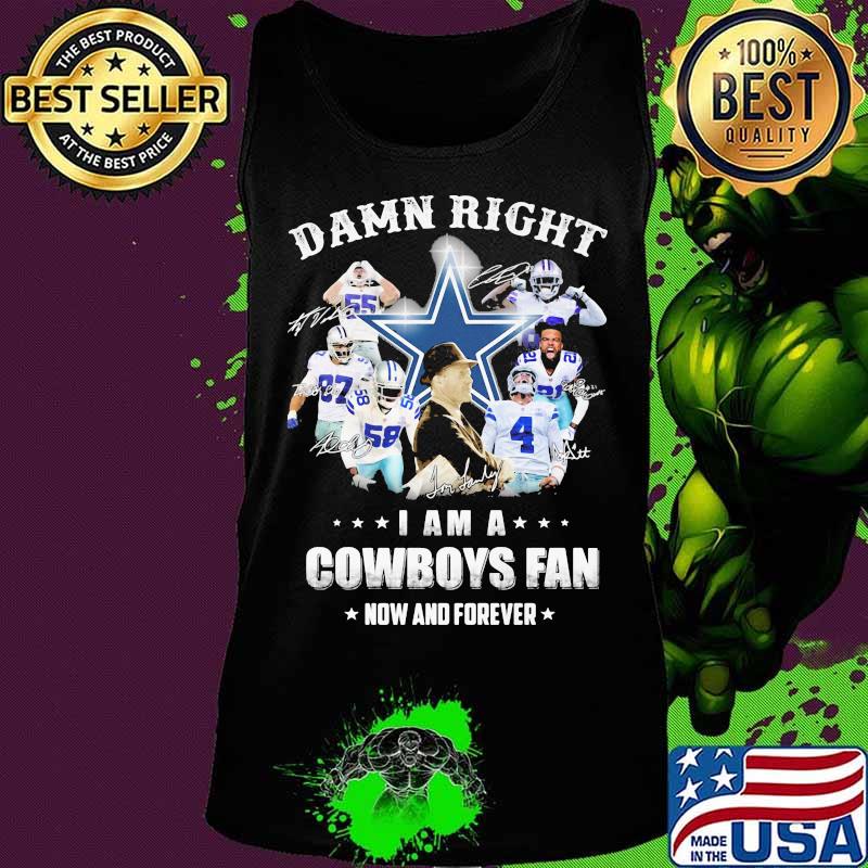 Damn Right I Am A Cowboys Fan Now And Forever Football Signuature Shirt Tank top Damn Right I Am A Cowboys Fan Now And Forever Football Signuature Shirt Tank top