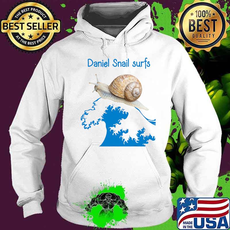 Daniel Snail Surfs Cute Snail Surfer Dude Shirt Hoodie Daniel Snail Surfs Cute Snail Surfer Dude Shirt Hoodie