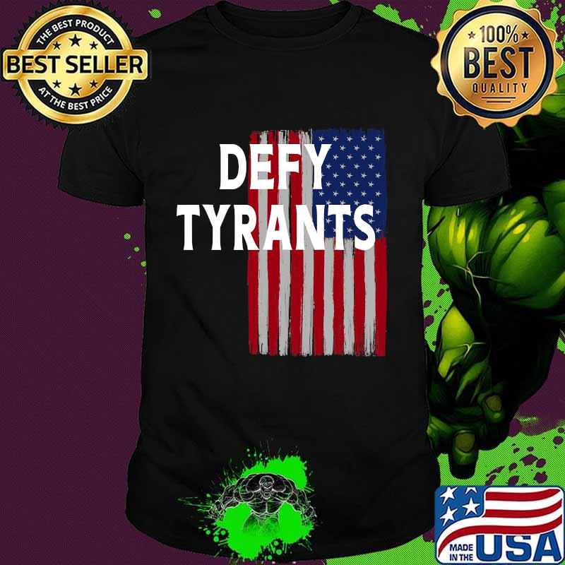 Defy Tyrants American Flag For Freedom And Liberty Shirt