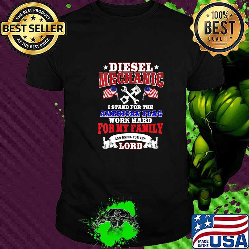 Diesel Mechanic I Stand For The American Flag Work Hard And Kneel For The Lord Shirt