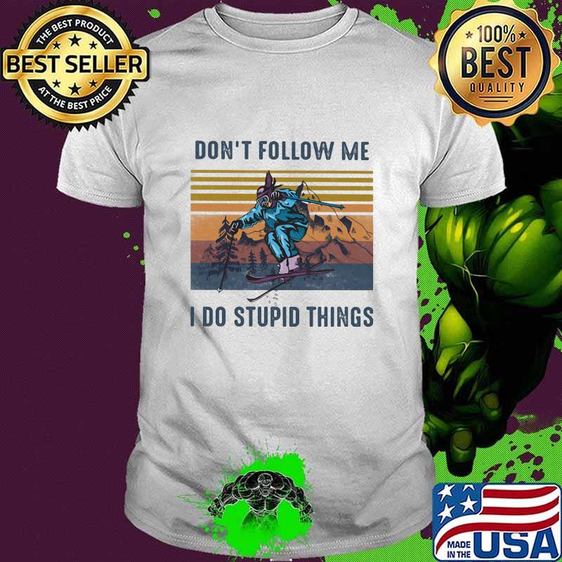 Don't follow me I do stupid things vintage shirt