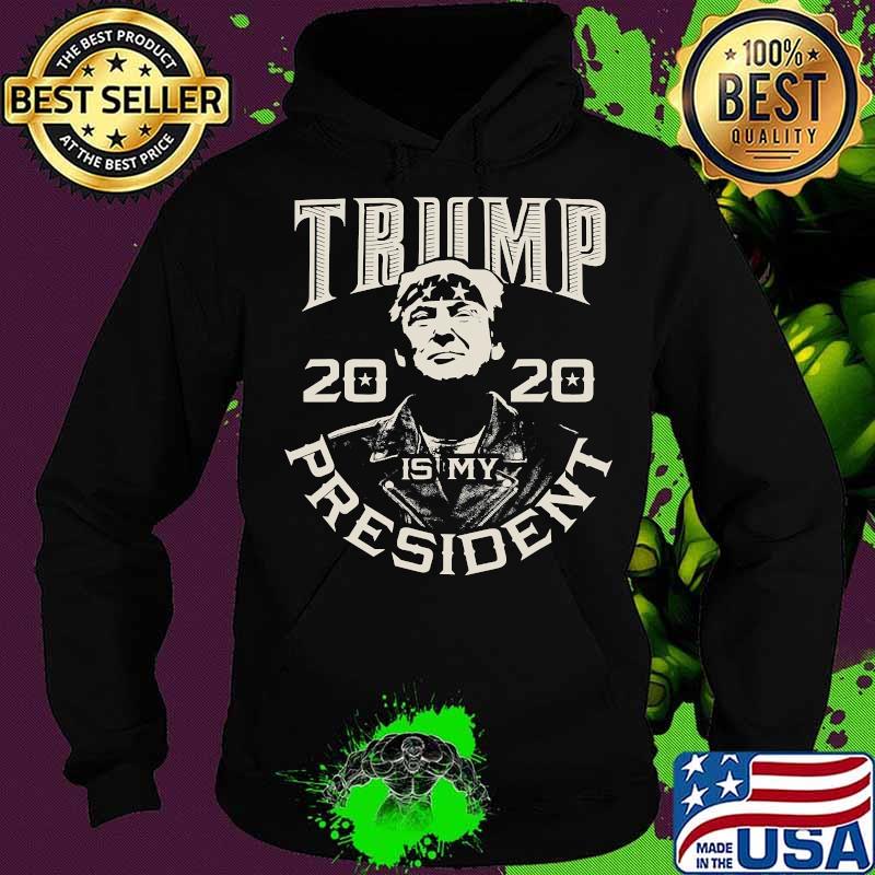 Donald Trump Is My President 2020 Election Republican Shirt Hoodie Donald Trump Is My President 2020 Election Republican Shirt Hoodie