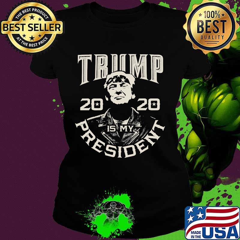 Donald Trump Is My President 2020 Election Republican Shirt Ladies tee Donald Trump Is My President 2020 Election Republican Shirt Ladies tee