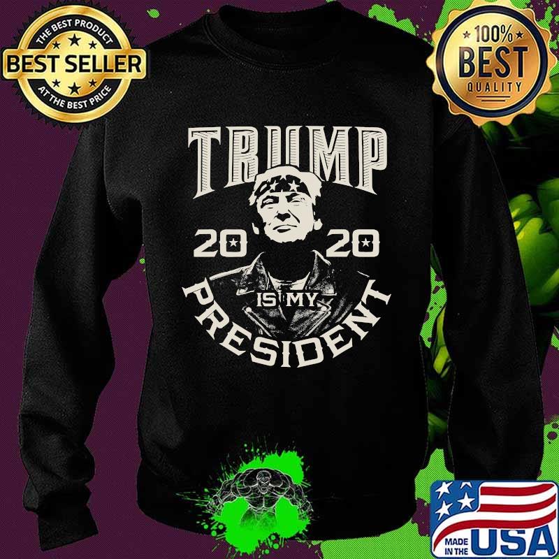 Donald Trump Is My President 2020 Election Republican Shirt Sweater Donald Trump Is My President 2020 Election Republican Shirt Sweater
