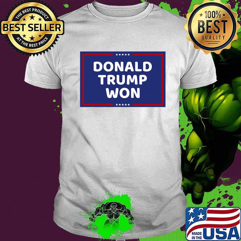 Donald Trump Won President Political Shirt