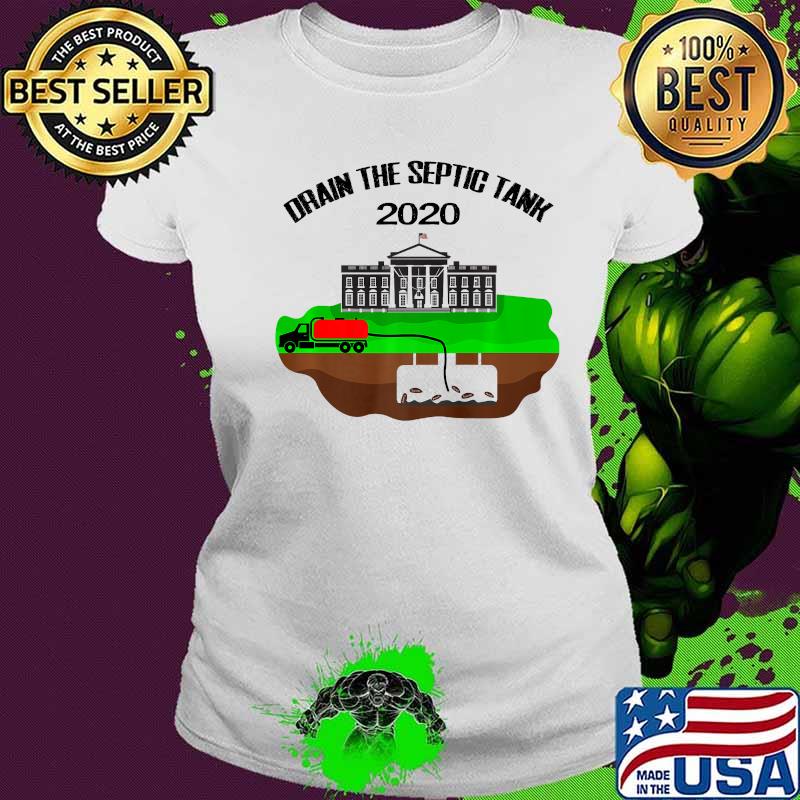 Drain The Septic Tank Anti Trump Pence Pro Biden White House Usa Shirt Ladies tee Drain The Septic Tank Anti Trump Pence Pro Biden White House Usa Shirt Ladies tee