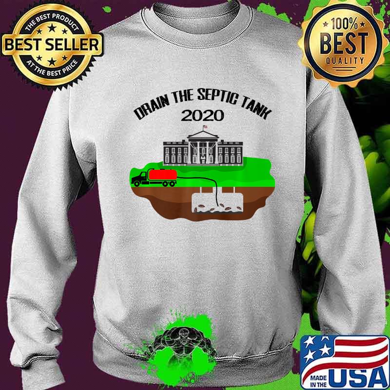 Drain The Septic Tank Anti Trump Pence Pro Biden White House Usa Shirt Sweater Drain The Septic Tank Anti Trump Pence Pro Biden White House Usa Shirt Sweater