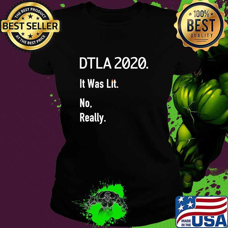 DTLA 2020. It Was Lit. No, Really T-Shirt Ladies tee DTLA 2020. It Was Lit. No, Really T-Shirt Ladies tee