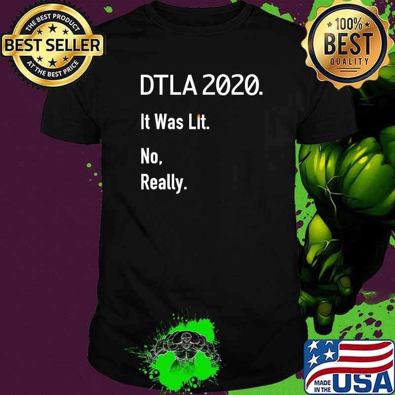 DTLA 2020. It Was Lit. No, Really T-Shirt