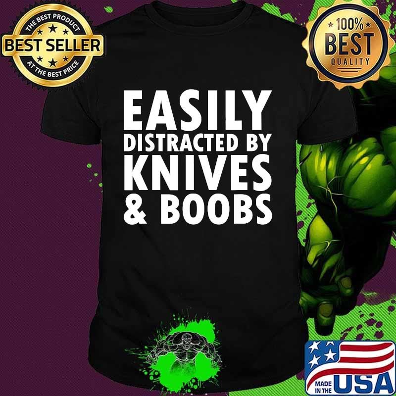Easily Distracted By Knives & Boobs Distraction Knife Day Shirt