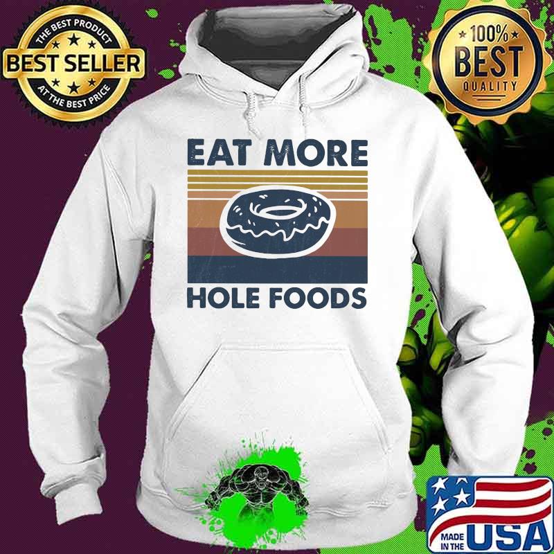 Eat more hole foods vintage s Hoodie Eat more hole foods vintage s Hoodie