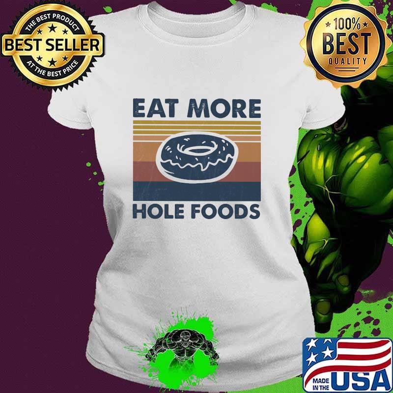 Eat more hole foods vintage s Ladies tee Eat more hole foods vintage s Ladies tee