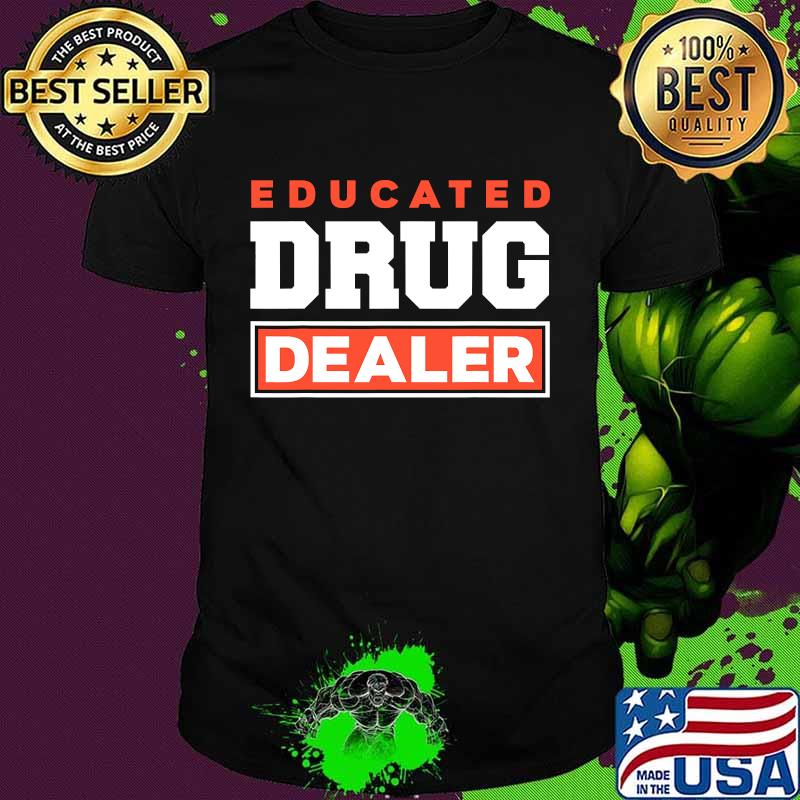 Educated Drug Dealer Best Pharmacy Pharmacist Shirt