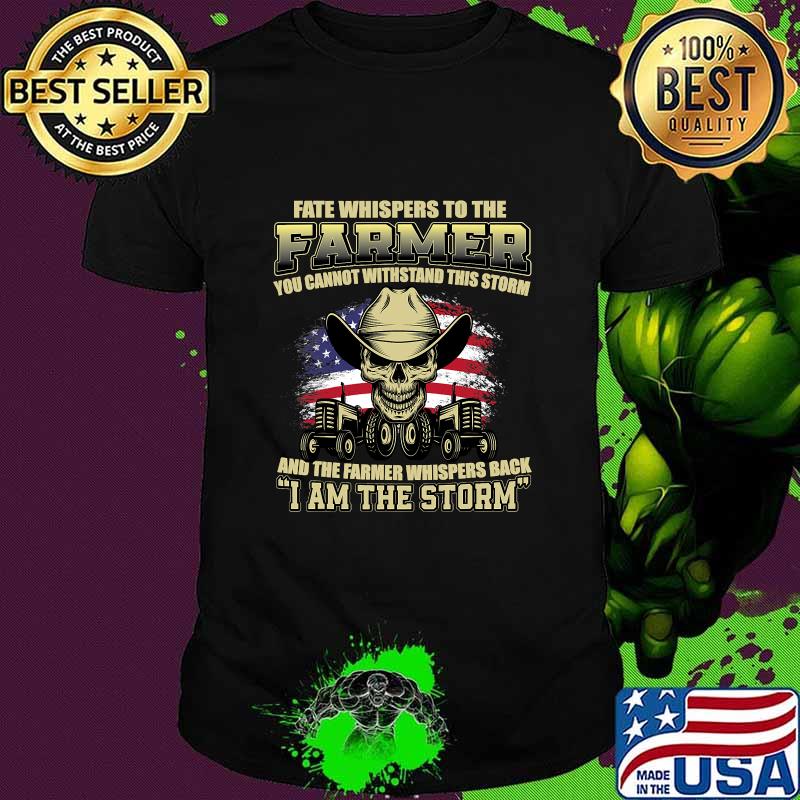 Fate Whispers To The Farmer I Am The Storm American Flag Tractor Skull Shirt