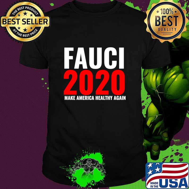 Fauci 2020 Make America Healthy Again Shirt
