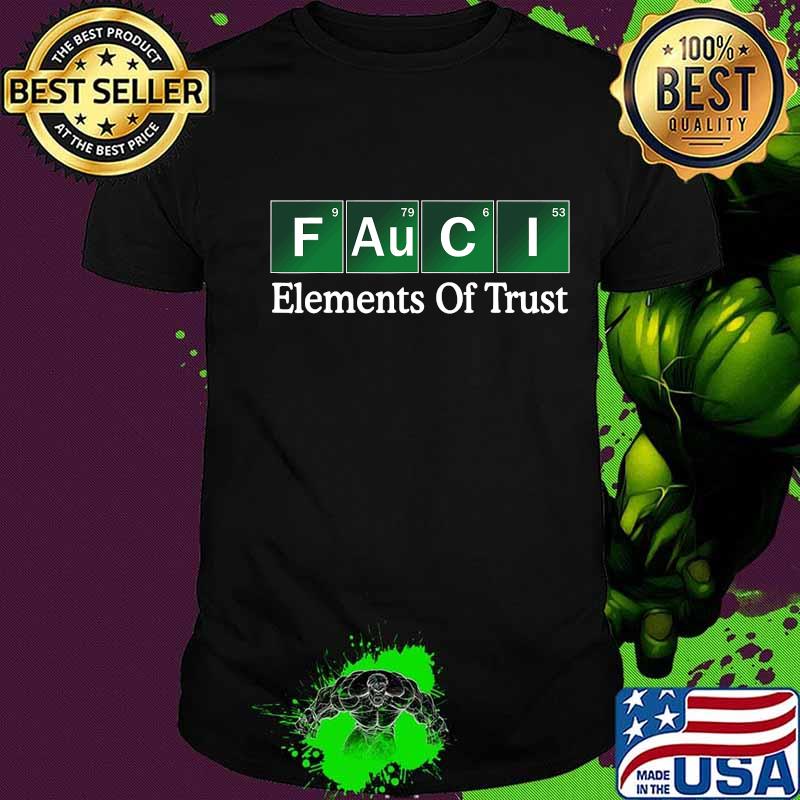 Fauci Elements Of Trust Dr Fauci Trust Science Not Morons Shirt