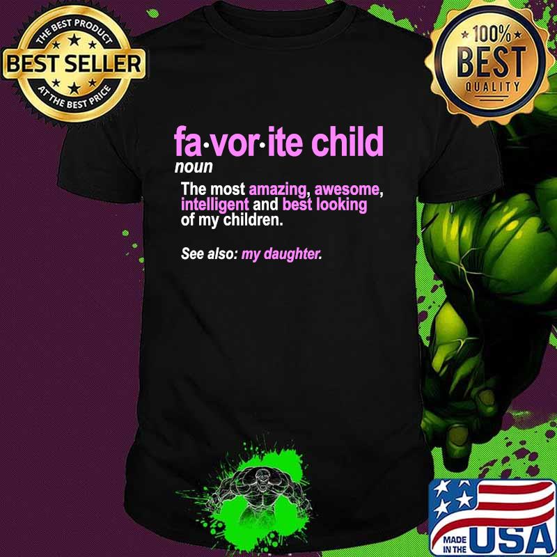 Favorite Child Definition The Most Amazing Awesome Intelligent Mom And Dad Daughter Shirt Favorite Child Definition The Most Amazing Awesome Intelligent Mom And Dad Daughter Shirt