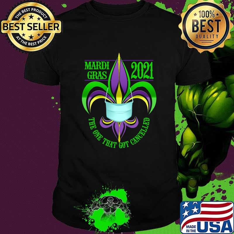 Fleur De Lis Mardi Gras 2021 The One That Got Cancelled Wear Mask Covid Shirt