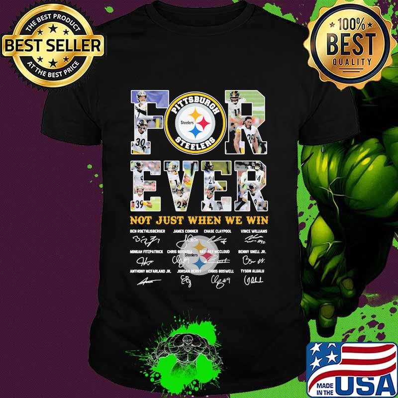 Forever Not Just When We Win Pittsburgh Steelers Signature Shirt