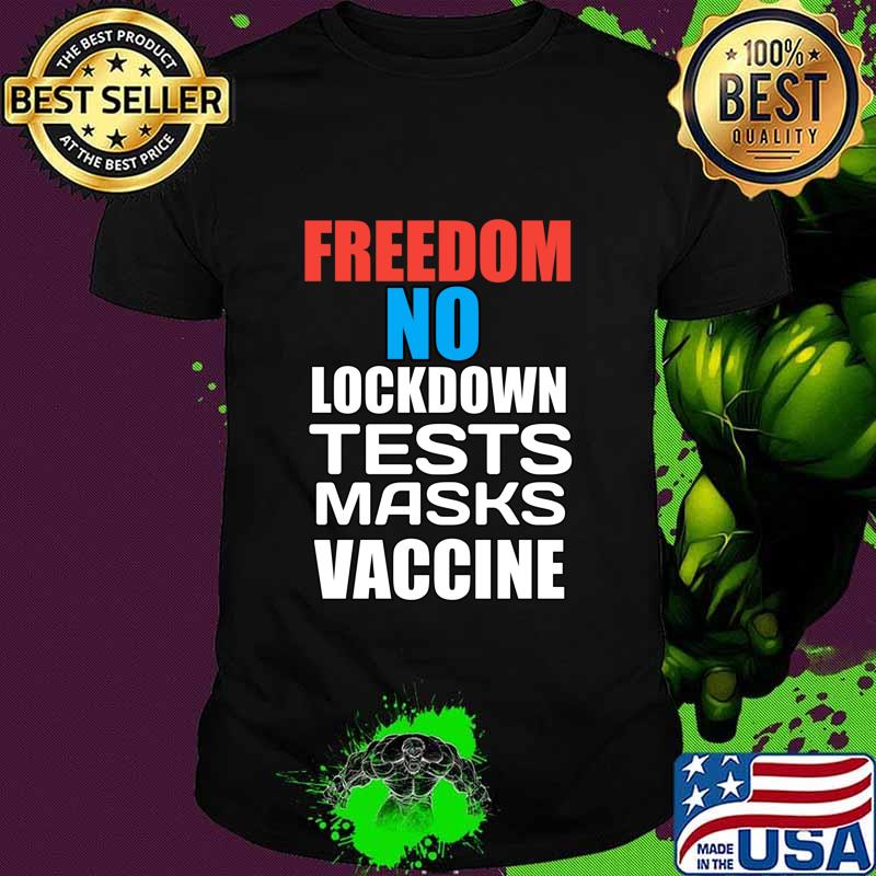 Freedom No Lockdown Tests Masks Vaccine Covid Shirt