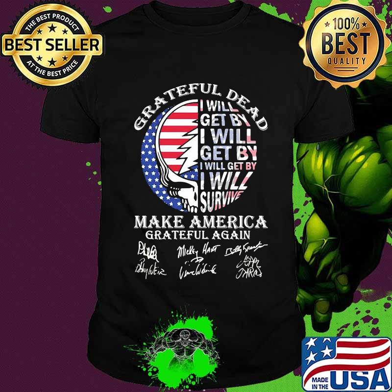 Grateful Dead I Will Get By I Will Survive Make America Signuature Skull Flag Shirt