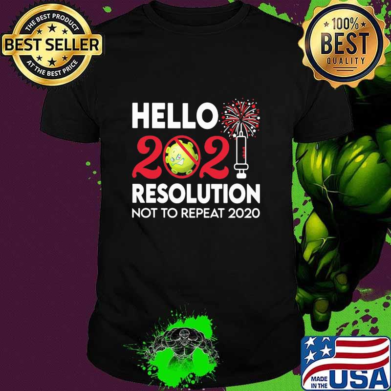 Hello 2021 Resolution Not To Repeat 2020 Vaccine Happy New Year Shirt
