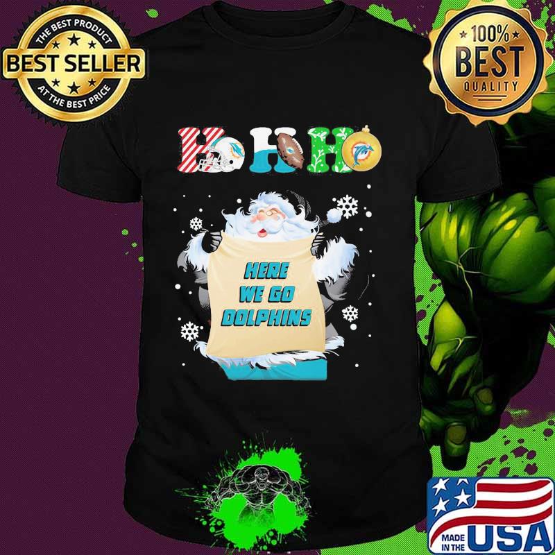 Ho Ho Ho Here We Go Dolphins Football Santa Claus Merry Christmas Shirt
