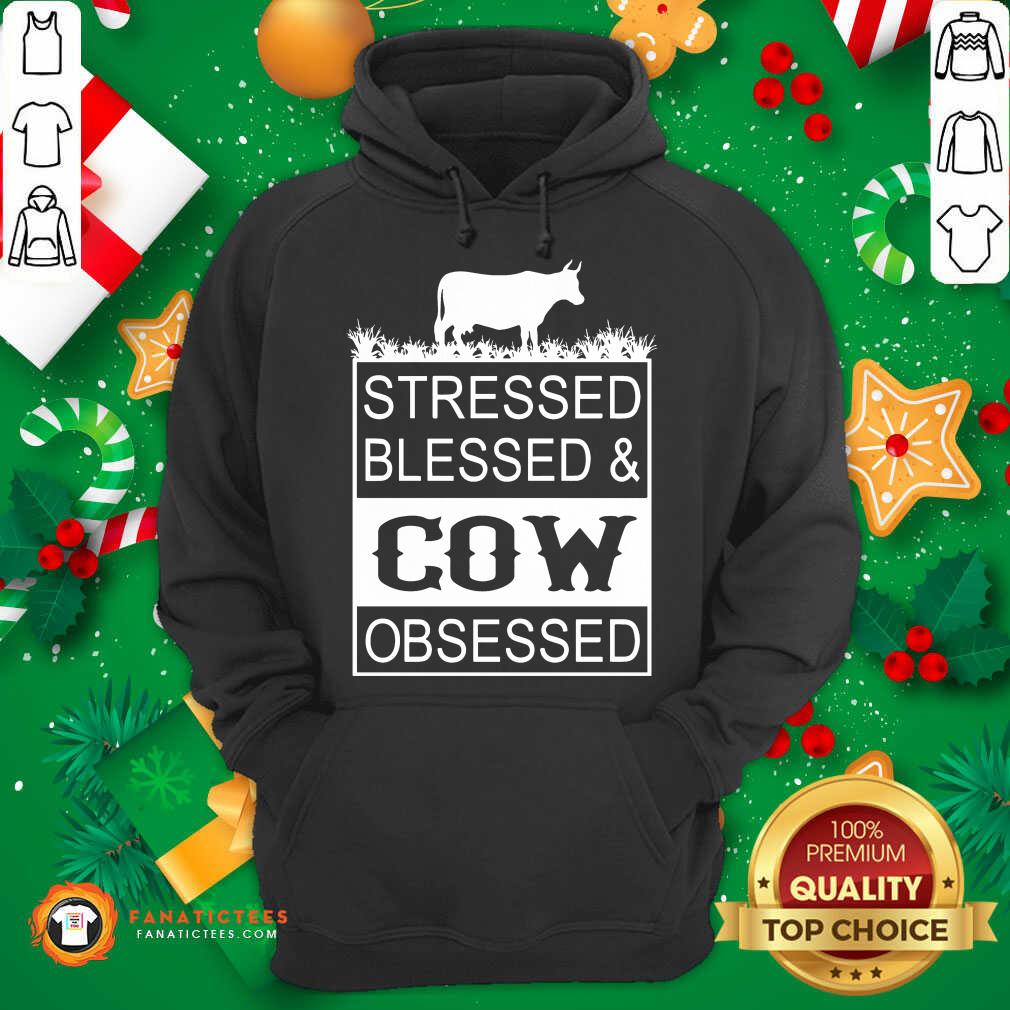 Hot Stressed Blessed And Cow Obsessed Shirt