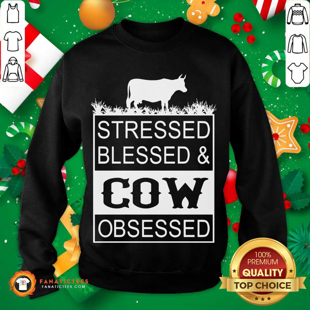 Hot Stressed Blessed And Cow Obsessed Shirt