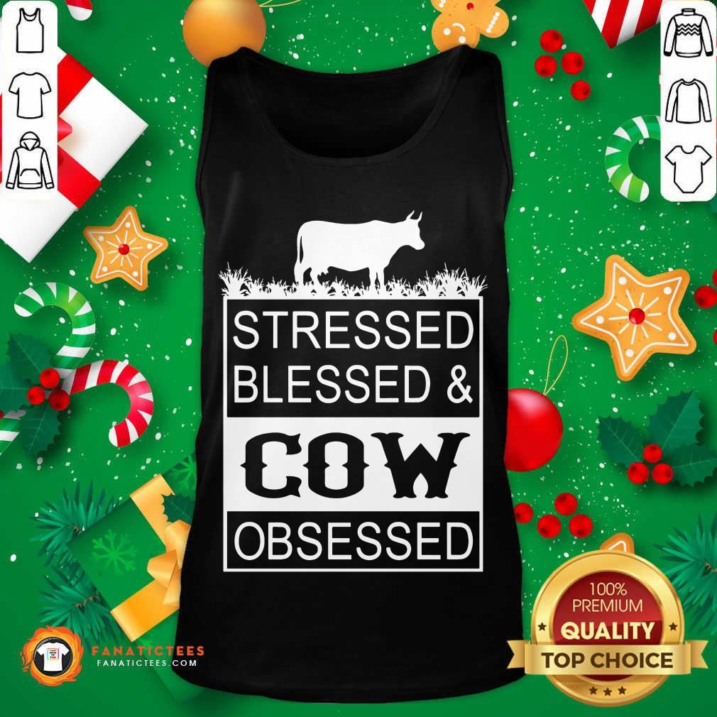 Hot Stressed Blessed And Cow Obsessed Shirt