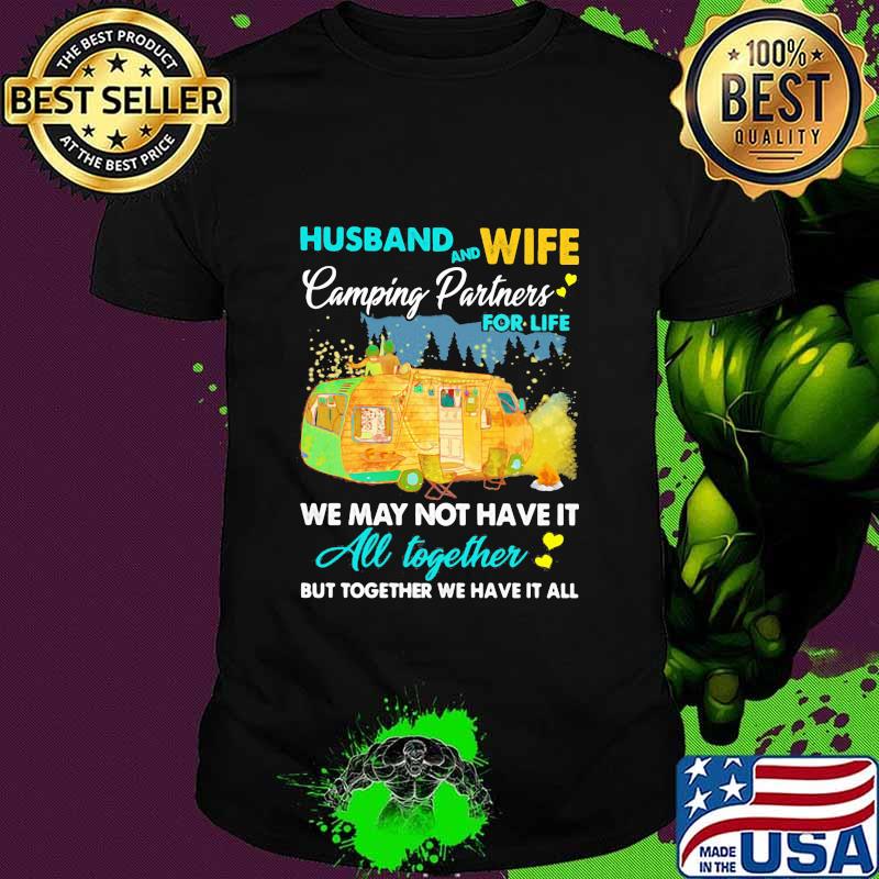 Husband And Wife Camping Partners For Life We May Not Have It All Together But Together We Have It All Shirt