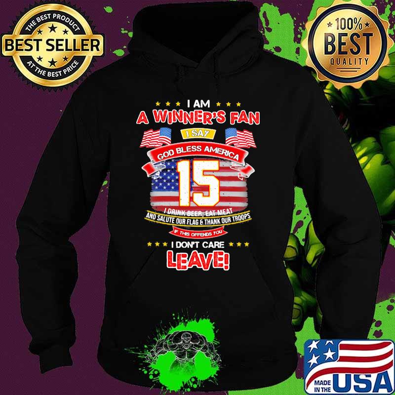 I Am A Winner’s Fan I Don’t Care Leave God Bless America 15 American Flag Shirt Hoodie I Am A Winner’s Fan I Don’t Care Leave God Bless America 15 American Flag Shirt Hoodie