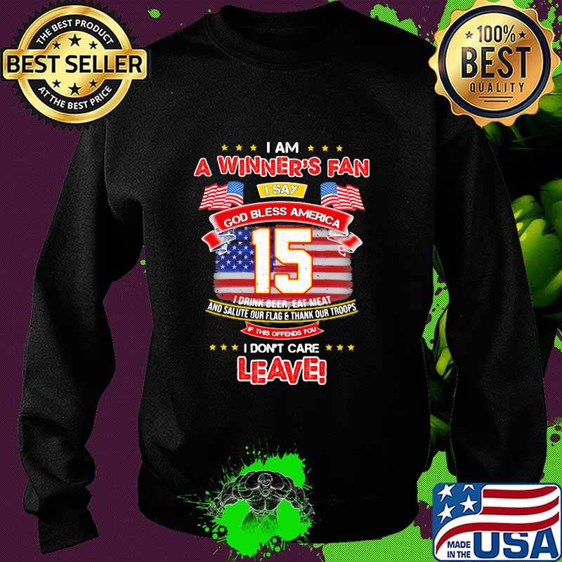I Am A Winner’s Fan I Don’t Care Leave God Bless America 15 American Flag Shirt Sweater I Am A Winner’s Fan I Don’t Care Leave God Bless America 15 American Flag Shirt Sweater