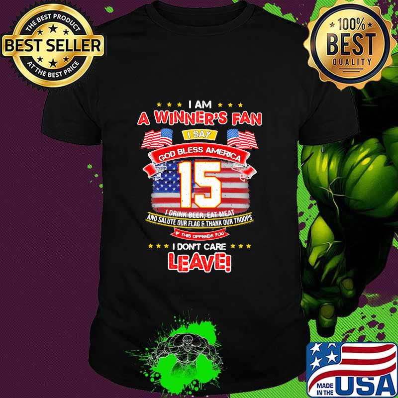 I Am A Winner’s Fan I Don’t Care Leave God Bless America 15 American Flag Shirt I Am A Winner’s Fan I Don’t Care Leave God Bless America 15 American Flag Shirt