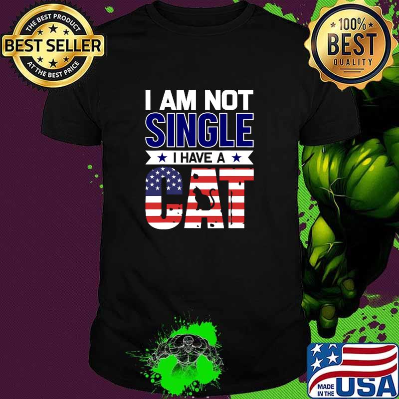 I Am Not Single I Have A Cat Us Flag Shirt