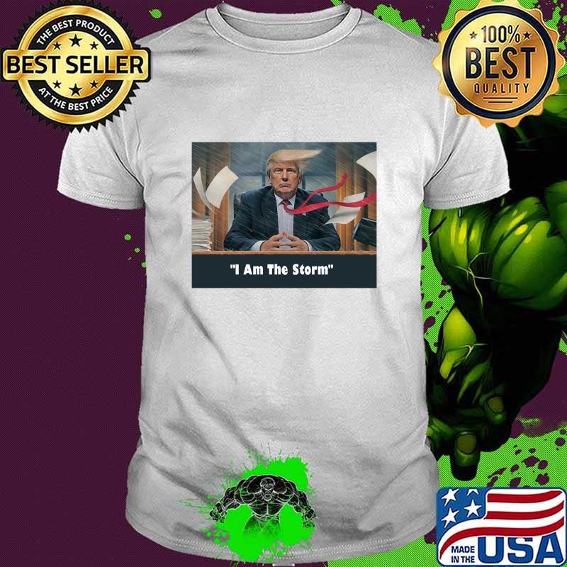 I Am The Storm Quote Trump Storm President Shirt