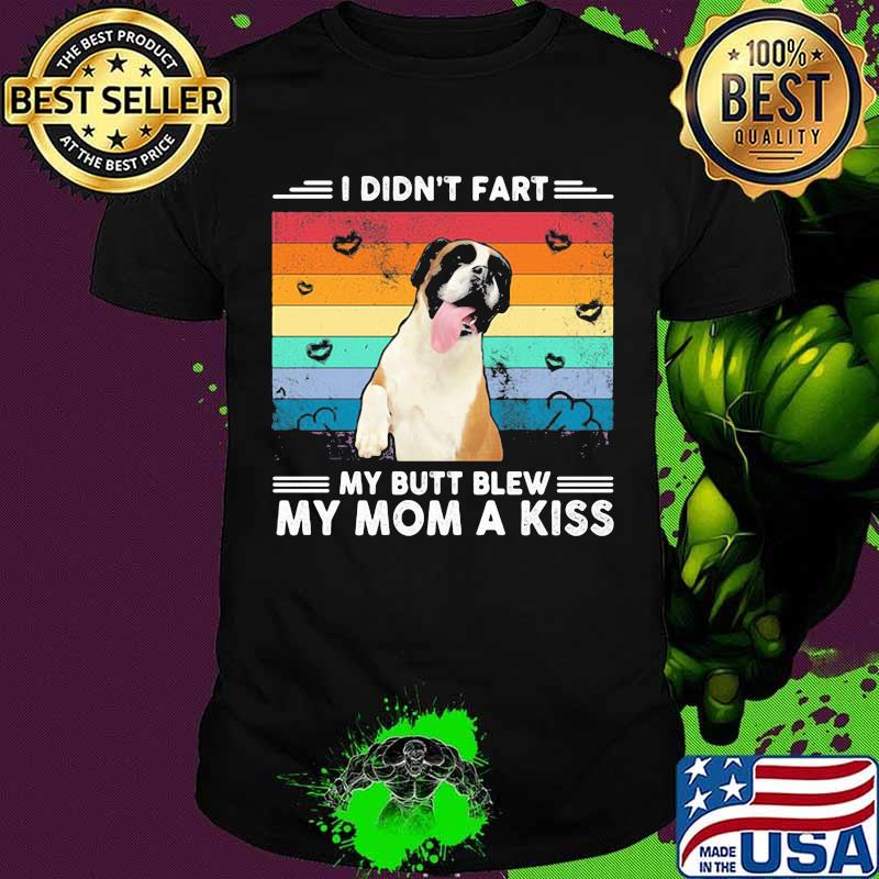 I Didn’t Fart My Butt Blew My Mom A Kiss Vintage Shirt I Didn’t Fart My Butt Blew My Mom A Kiss Vintage Shirt
