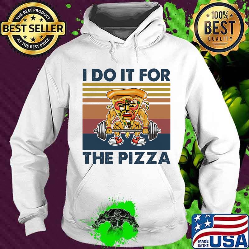 I Do It For The Pizza Weight Lighting Vintage Shirt Hoodie I Do It For The Pizza Weight Lighting Vintage Shirt Hoodie