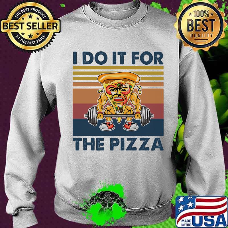 I Do It For The Pizza Weight Lighting Vintage Shirt Sweater I Do It For The Pizza Weight Lighting Vintage Shirt Sweater