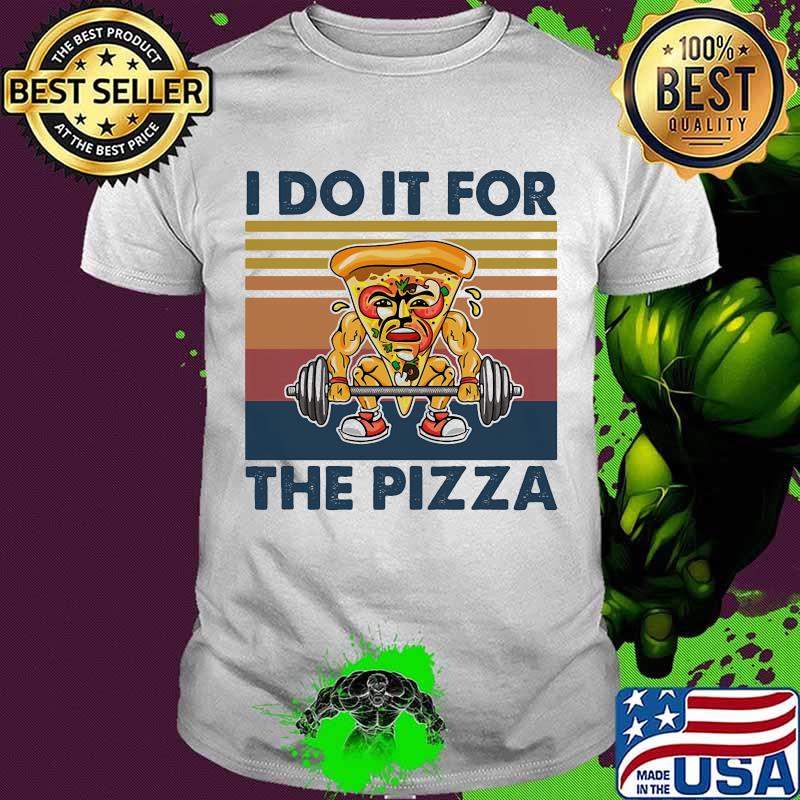 I Do It For The Pizza Weight Lighting Vintage Shirt I Do It For The Pizza Weight Lighting Vintage Shirt