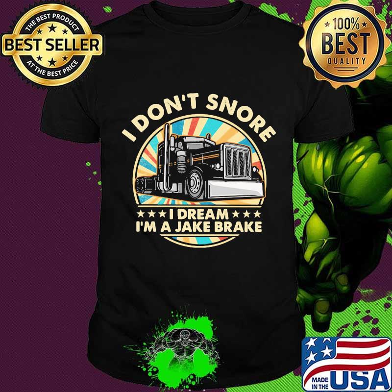 I Don't Snore I Dream I’m A Jake Brake Trucker Vintage Shirt